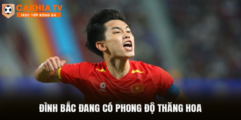 Đình Bắc đang có phong độ thăng hoa
