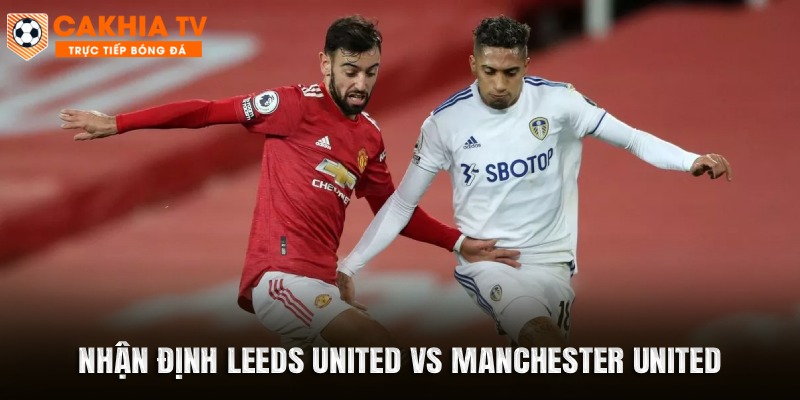 Nhận Định Leeds vs MU Ngày 04/01