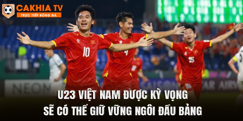 U23 Việt Nam được kỳ vọng sẽ có thể giữ vững ngôi đầu bảng