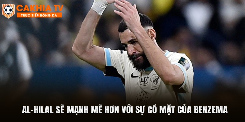 Al-Hilal sẽ mạnh mẽ hơn với sự có mặt của Benzema