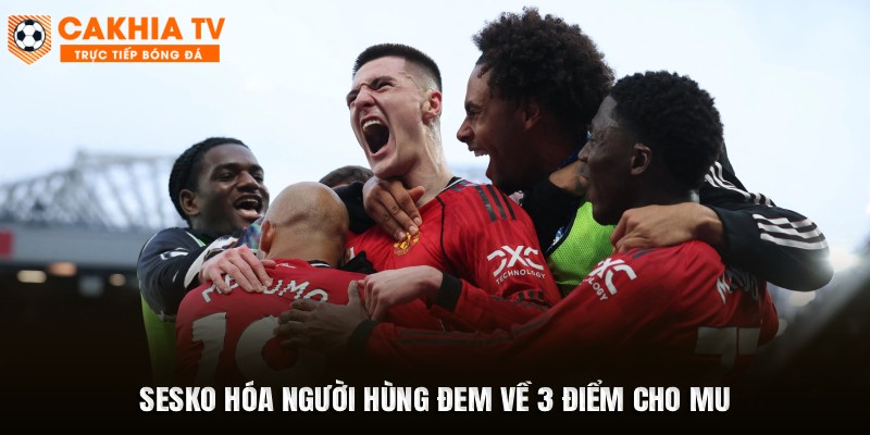 Sesko hóa người hùng đem về 3 điểm cho MU
