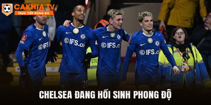 Chelsea đang hồi sinh phong độ trên các đấu trường