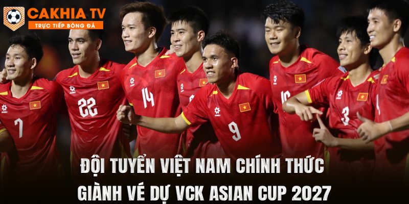 Đội tuyển Việt Nam chính thức giành vé dự VCK Asian Cup 2027