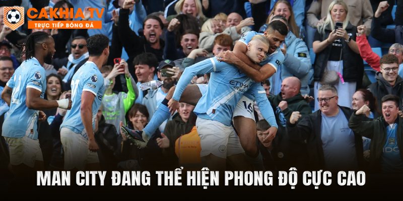 Man City đang thể hiện phong độ cực cao
