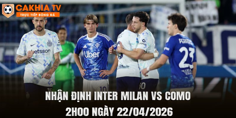 Nhận Định Inter Milan vs Como 2h00 Ngày 22/04/2026