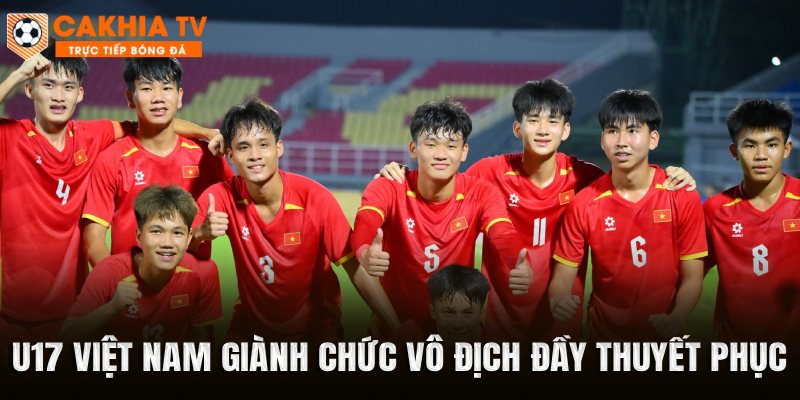 U17 Việt Nam giành chức vô địch đầy thuyết phục 